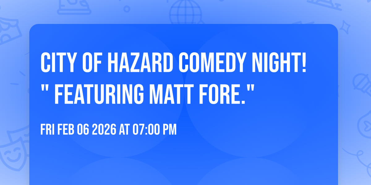 City Of Hazard Comedy Night! " Featuring Matt Fore."