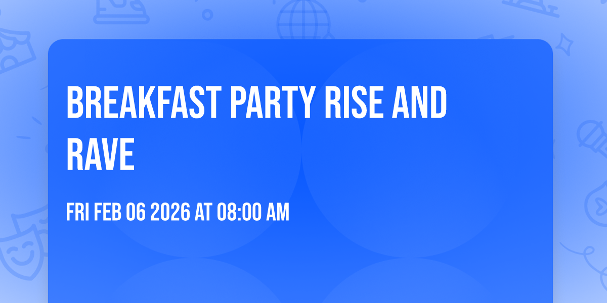 Breakfast Party Rise and Rave