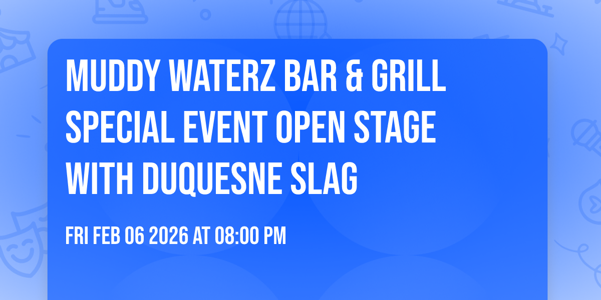 MUDDY WATERZ BAR & GRILL SPECIAL EVENT OPEN STAGE with DUQUESNE SLAG 