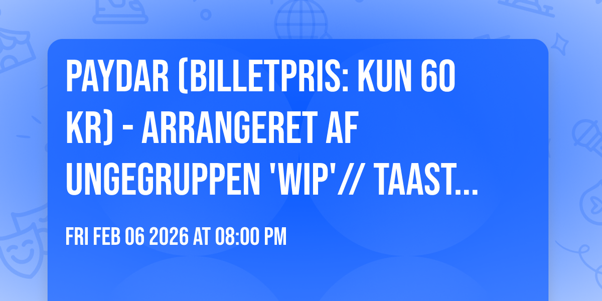 PAYDAR (BILLETPRIS: KUN 60 KR) - Arrangeret af ungegruppen 'WIP'// Taastrup Teater & Musikhus