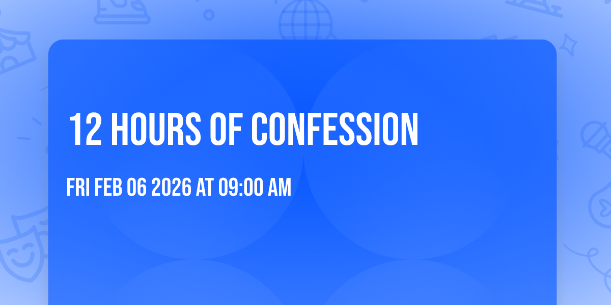 12 hours of Confession