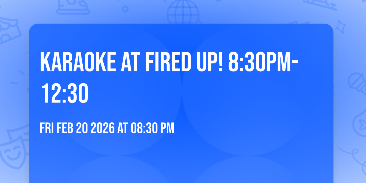 KARAOKE at Fired Up! 8:30pm-12:30
