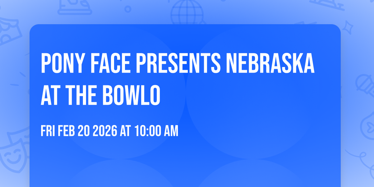 Pony Face presents Nebraska at the Bowlo