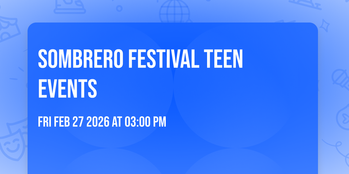 Sombrero Festival Teen Events