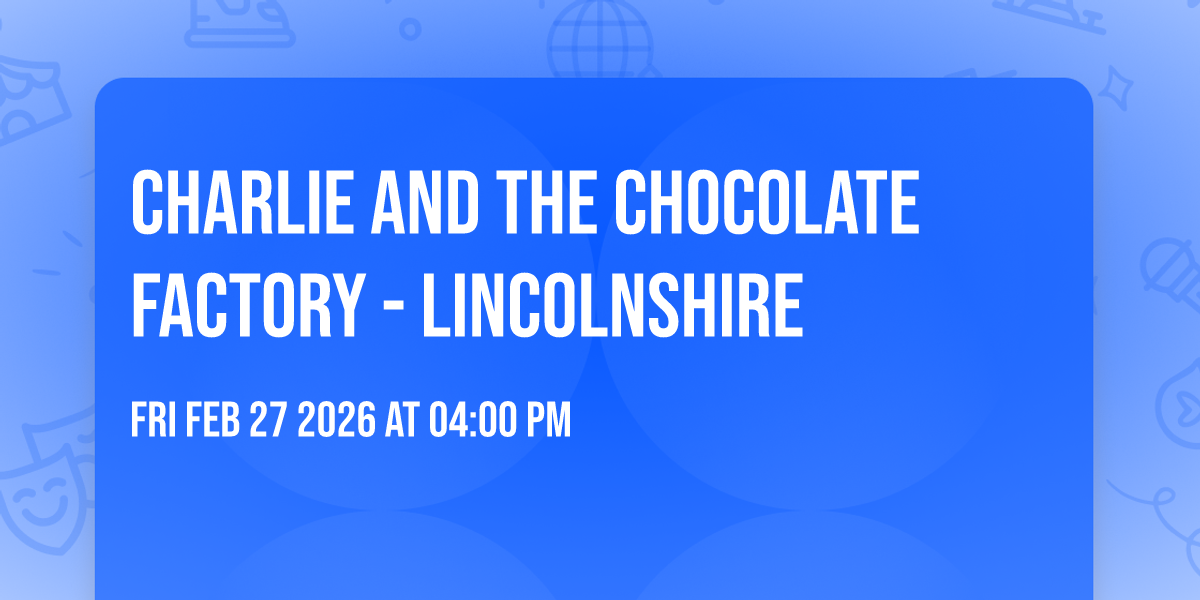 Charlie and the Chocolate Factory - Lincolnshire