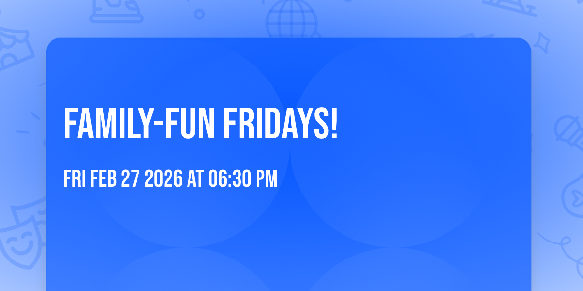 Family-Fun Fridays!