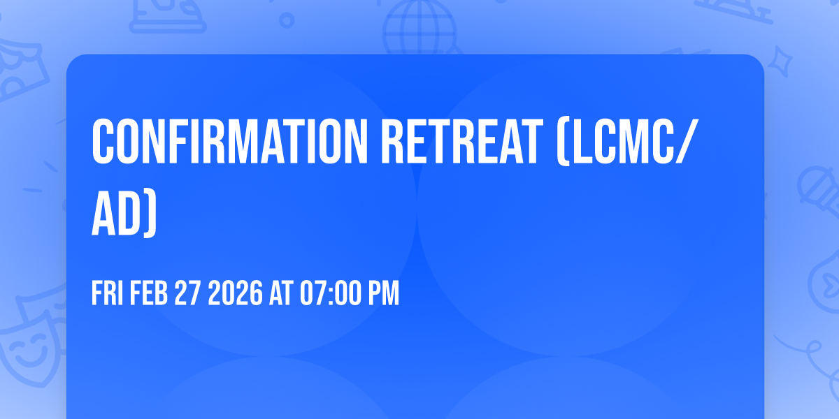 Confirmation Retreat (LCMC/AD)