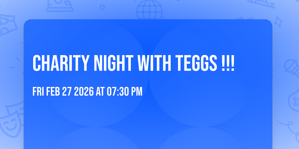 Charity night with Teggs !!! 