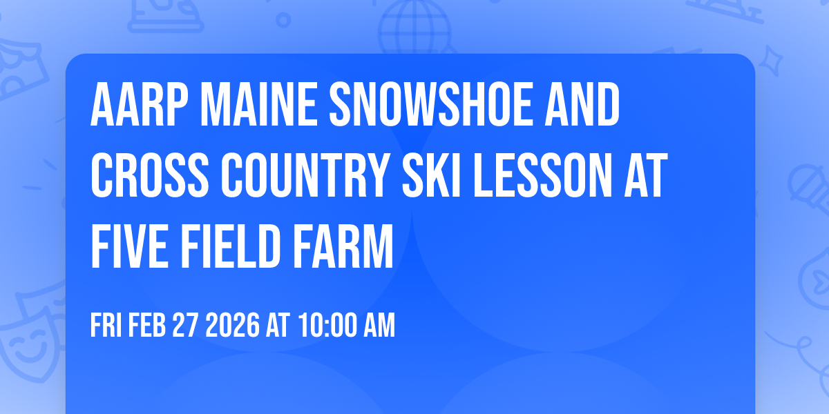 AARP Maine Snowshoe and Cross Country Ski Lesson at Five Field Farm
