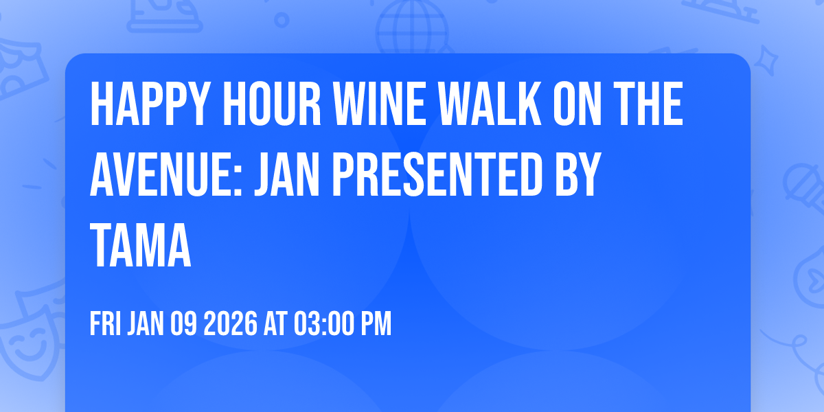 Happy Hour Wine Walk on the Avenue: Jan Presented by TAMA