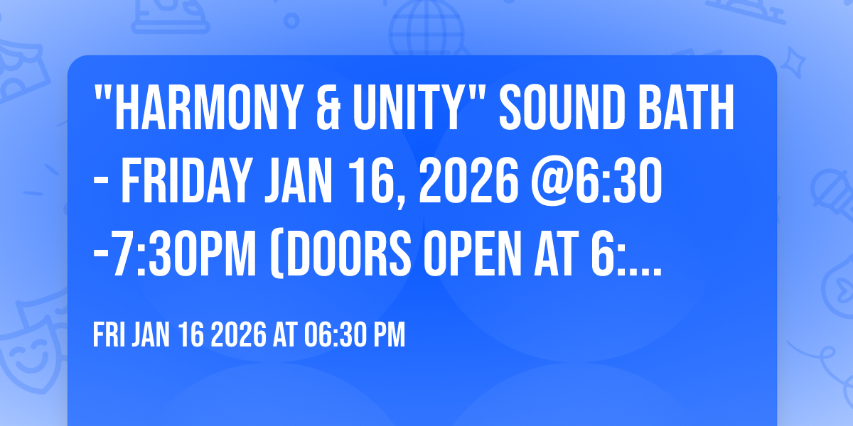 🌍"Harmony & Unity" Sound Bath 🫶- Friday Jan 16, 2026 @6:30-7:30pm (doors open at 6:15pm)⭐