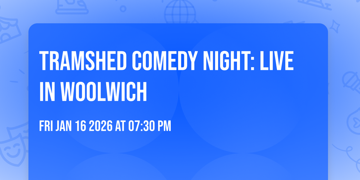 Tramshed Comedy Night: Live in Woolwich