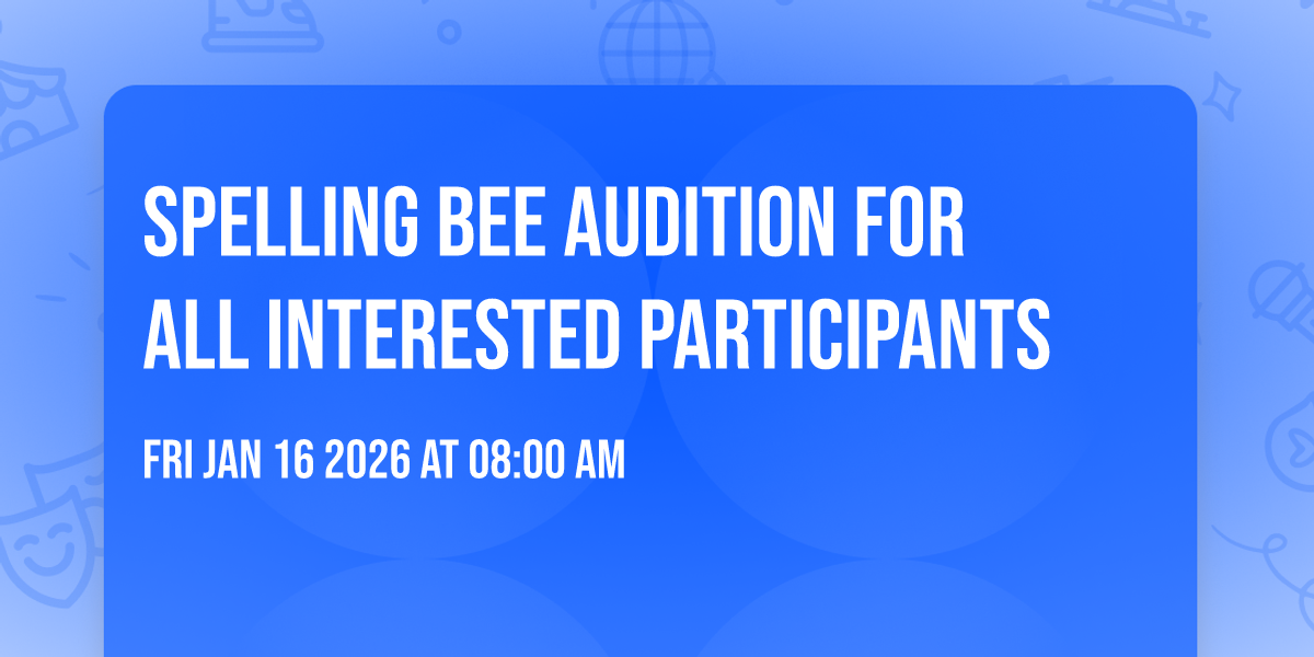 Spelling Bee Audition for all interested participants 