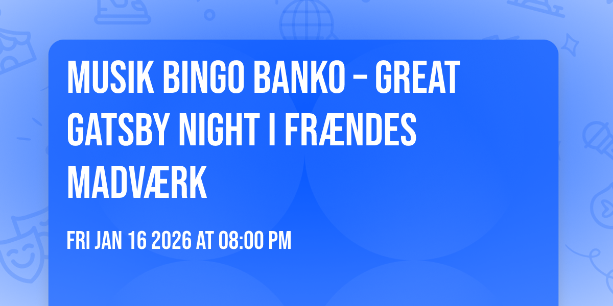MUSIK BINGO BANKO – GREAT GATSBY NIGHT I FRÆNDES MADVÆRK 🍾