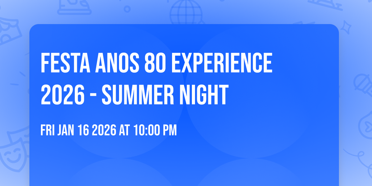FESTA ANOS 80 EXPERIENCE 2026 - SUMMER NIGHT