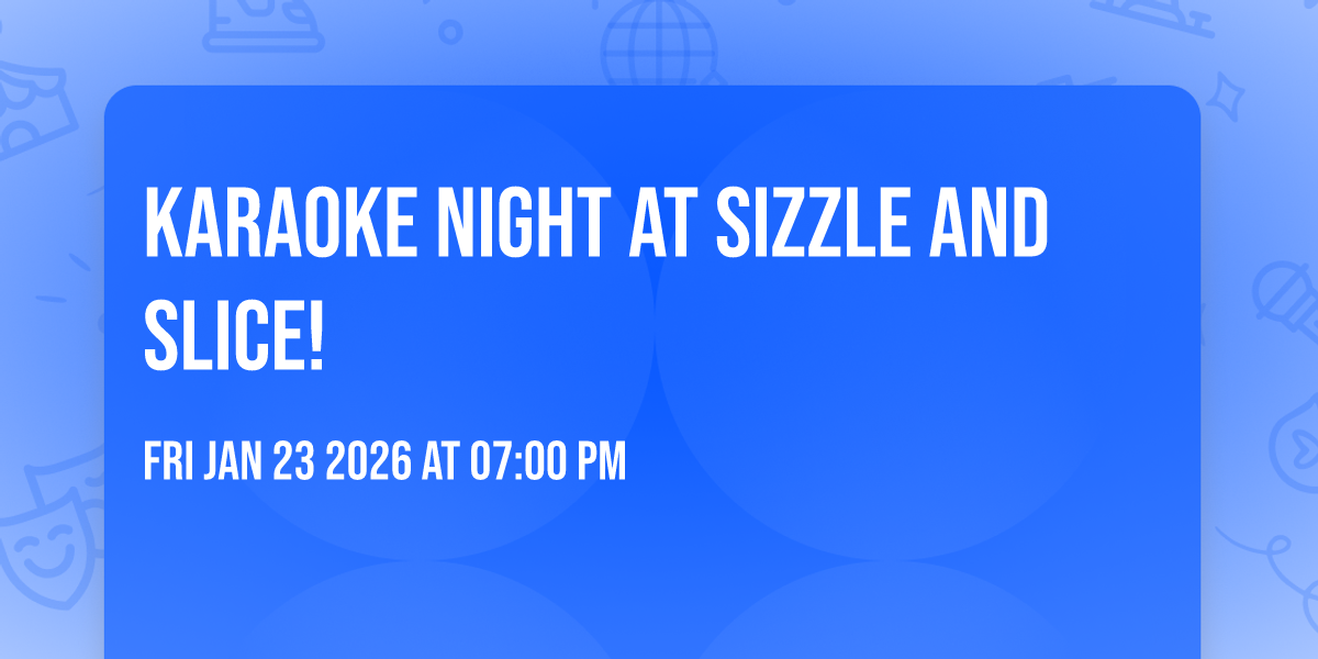 KARAOKE NIGHT AT SIZZLE AND SLICE!