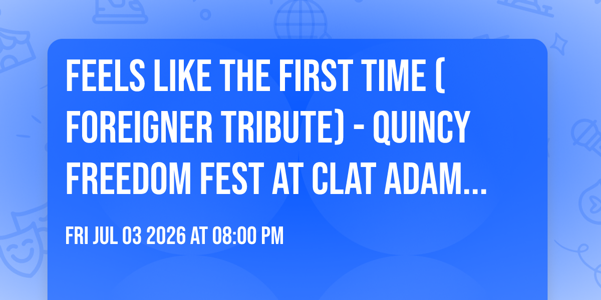 Feels Like The First Time (Foreigner Tribute) - Quincy Freedom Fest at Clat Adams Park!