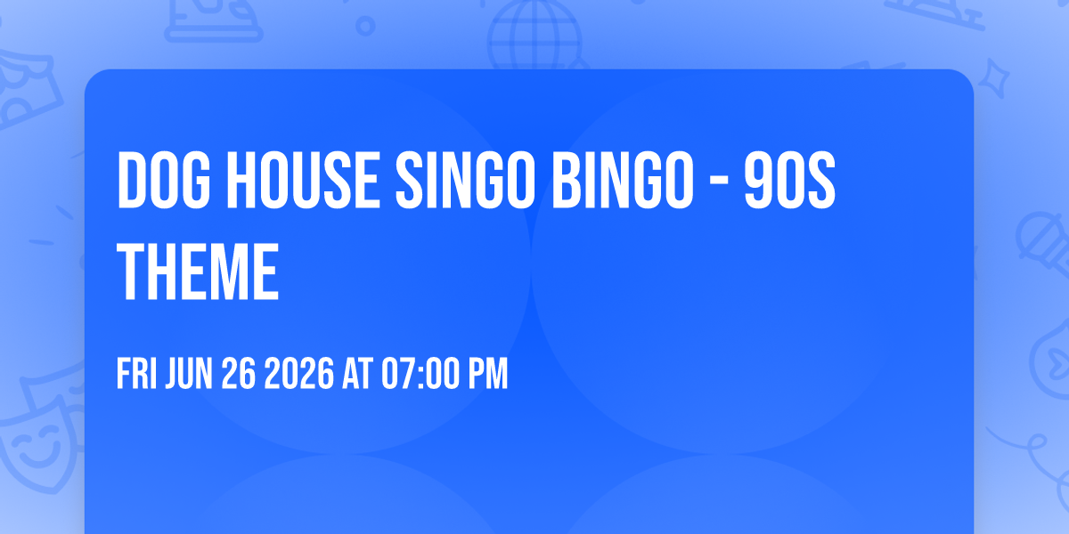 DOG HOUSE SINGO BINGO - 90s THEME