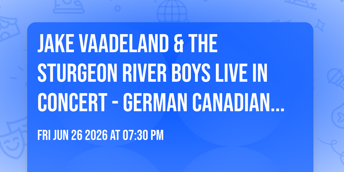 Jake Vaadeland & The Sturgeon River Boys Live In Concert - German Canadian Club Of Lethbridge