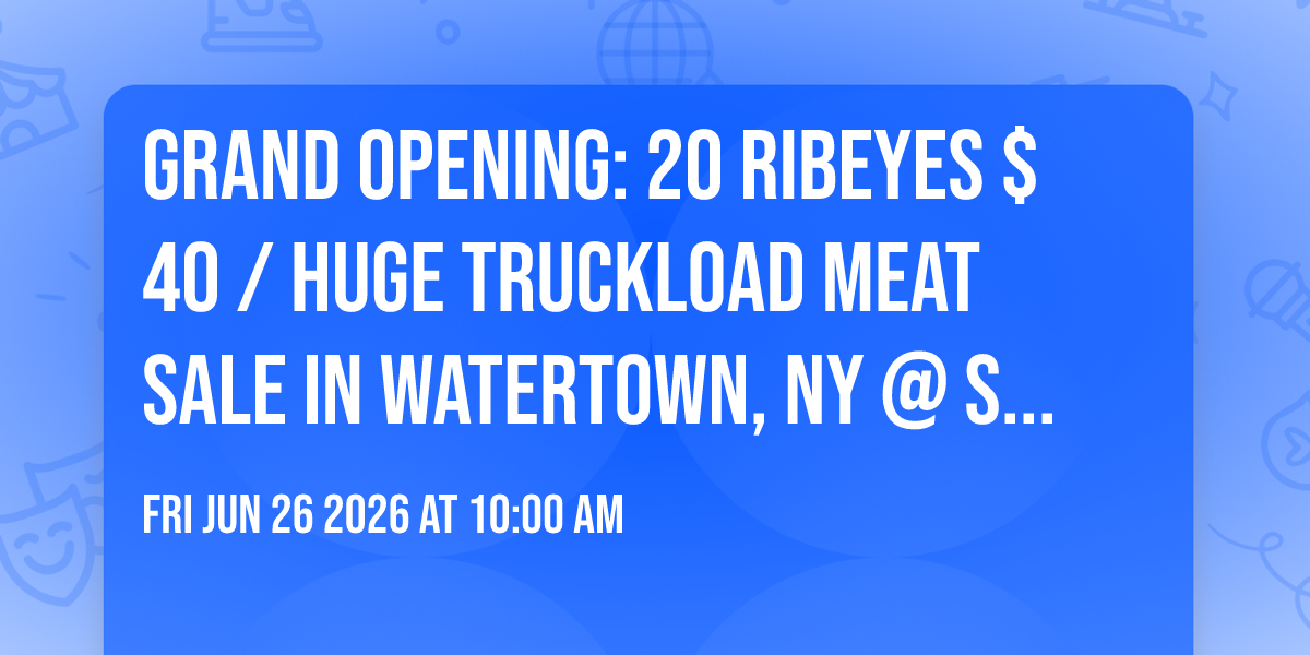 GRAND OPENING: 20 RIBEYES $40 / HUGE TRUCKLOAD MEAT SALE IN WATERTOWN, NY @ SALMON RUN MALL
