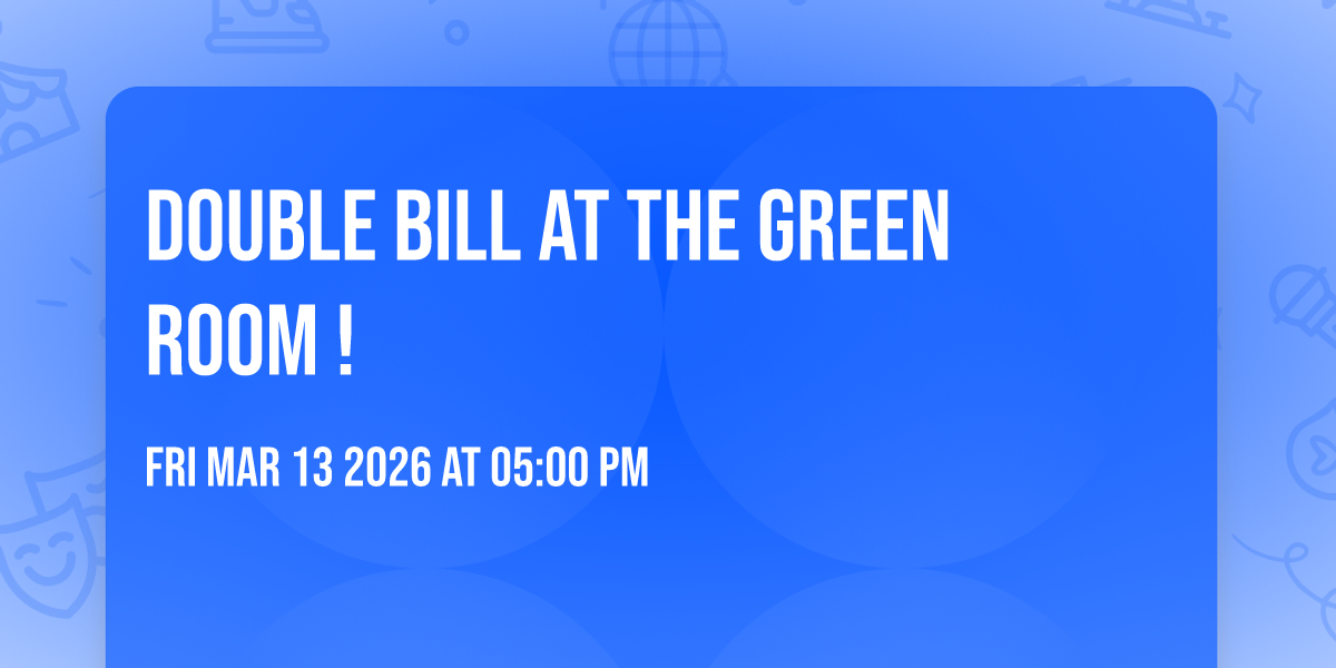 Double Bill at the Green Room ! 