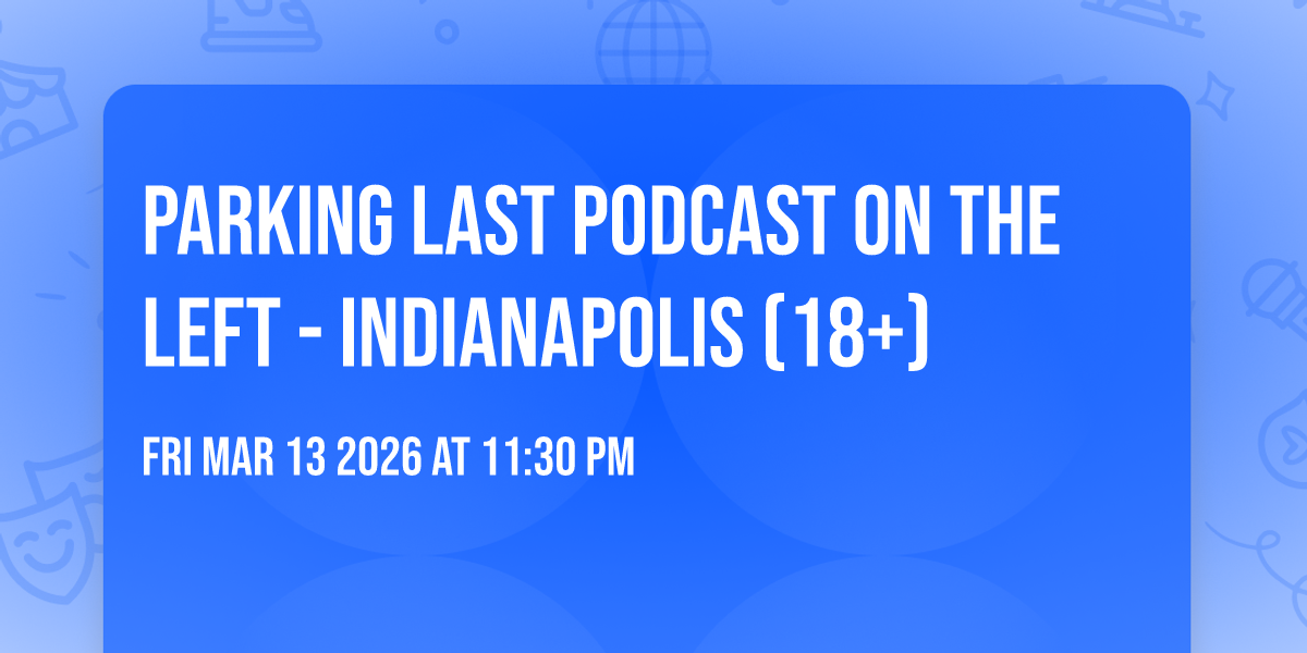 Parking Last Podcast On The Left - Indianapolis (18+)