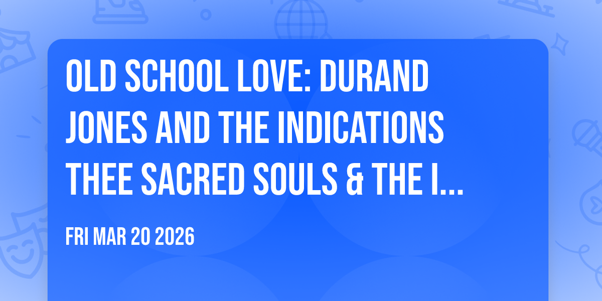 Old School Love: Durand Jones and The Indications  Thee Sacred Souls & The Isley Brothers