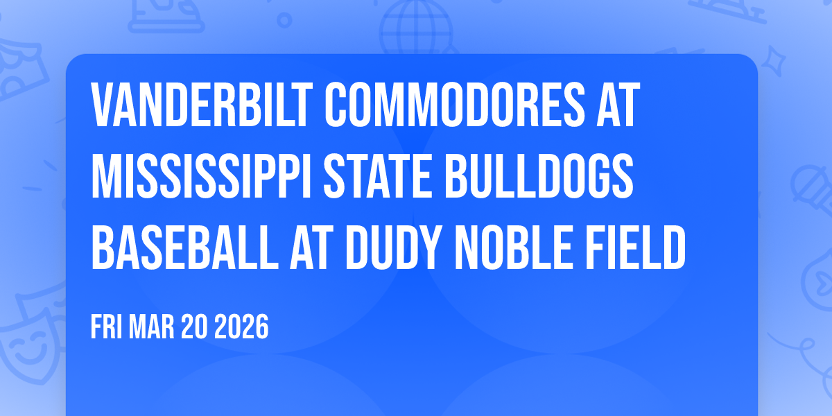 Vanderbilt Commodores at Mississippi State Bulldogs Baseball at Dudy Noble Field