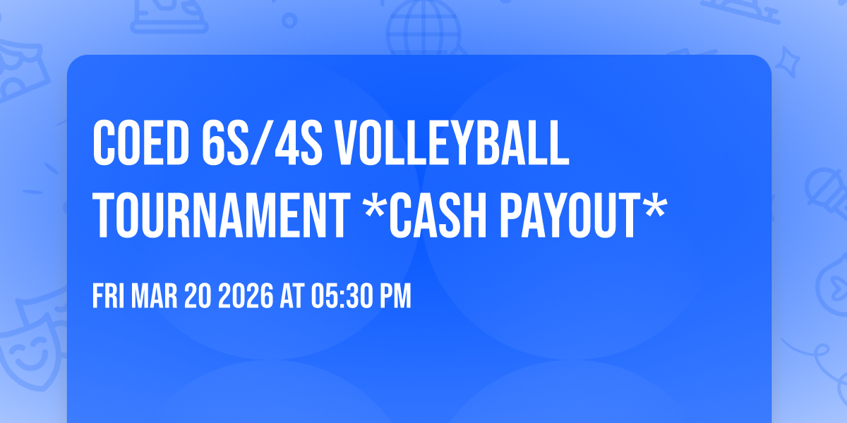 Coed 6s/4s Volleyball Tournament *CASH PAYOUT*