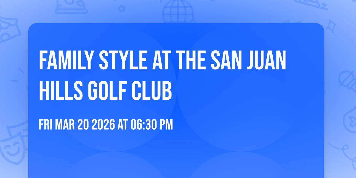 FAMILY STYLE AT THE SAN JUAN HILLS GOLF CLUB
