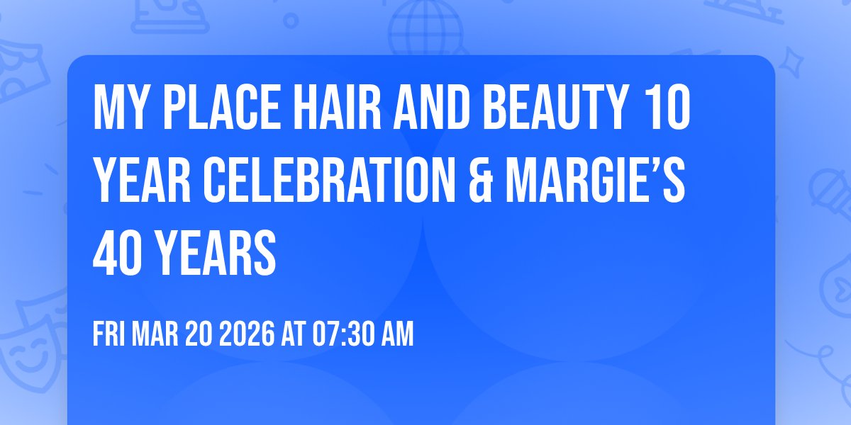 My Place Hair and Beauty 10 Year Celebration & Margie’s 40 Years