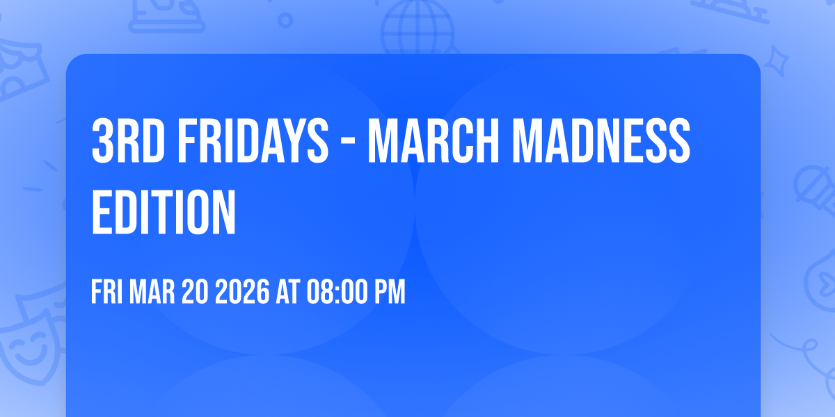 3rd Fridays - March Madness Edition