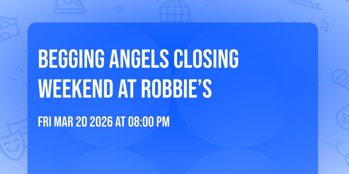 Begging Angels Closing Weekend at Robbie’s 