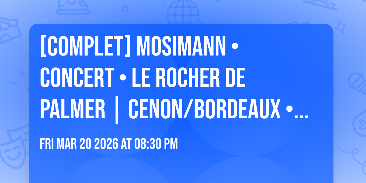 [COMPLET] MOSIMANN  • CONCERT • Le Rocher de Palmer | Cenon/Bordeaux • 20.03.26