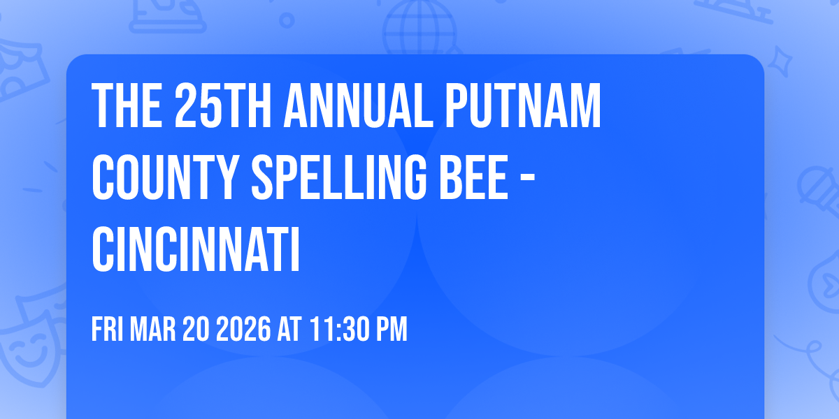 The 25th Annual Putnam County Spelling Bee - Cincinnati