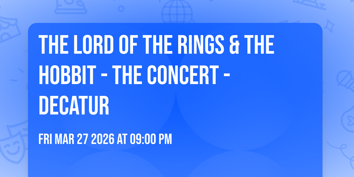 The Lord of the Rings & The Hobbit - The Concert - Decatur