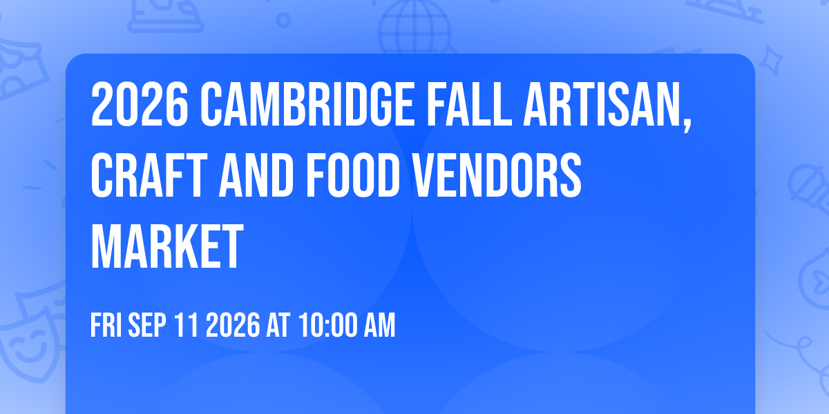 2026 Cambridge Fall Artisan,Craft And Food Vendors Market