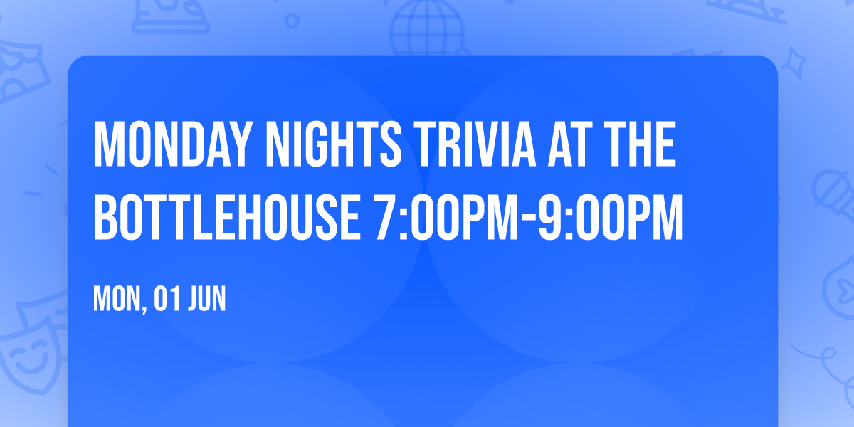 Monday Nights Trivia at The BottleHouse 7:00PM-9:00PM
