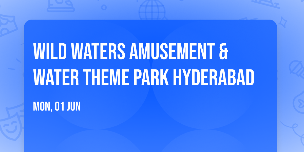 Wild Waters Amusement & Water Theme Park Hyderabad