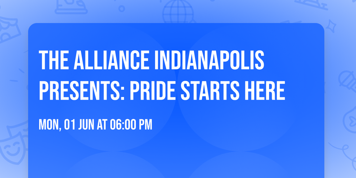 The Alliance Indianapolis Presents: Pride Starts Here