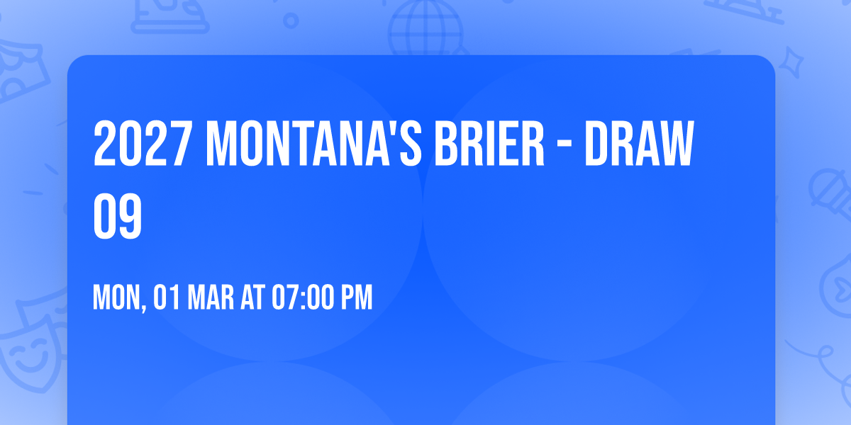 2027 Montana's Brier - Draw 09