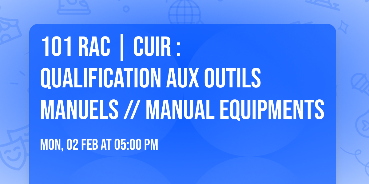 101 RAC | CUIR : Qualification aux outils manuels \/\/ manual equipments