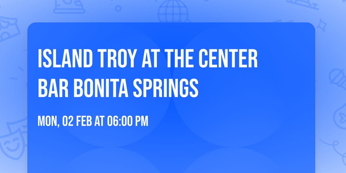 Island Troy at The Center Bar Bonita Springs 