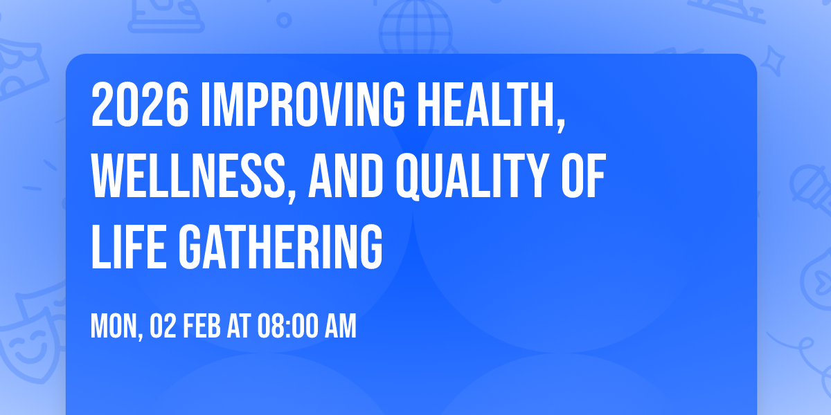 2026 Improving Health, Wellness, and Quality of Life Gathering