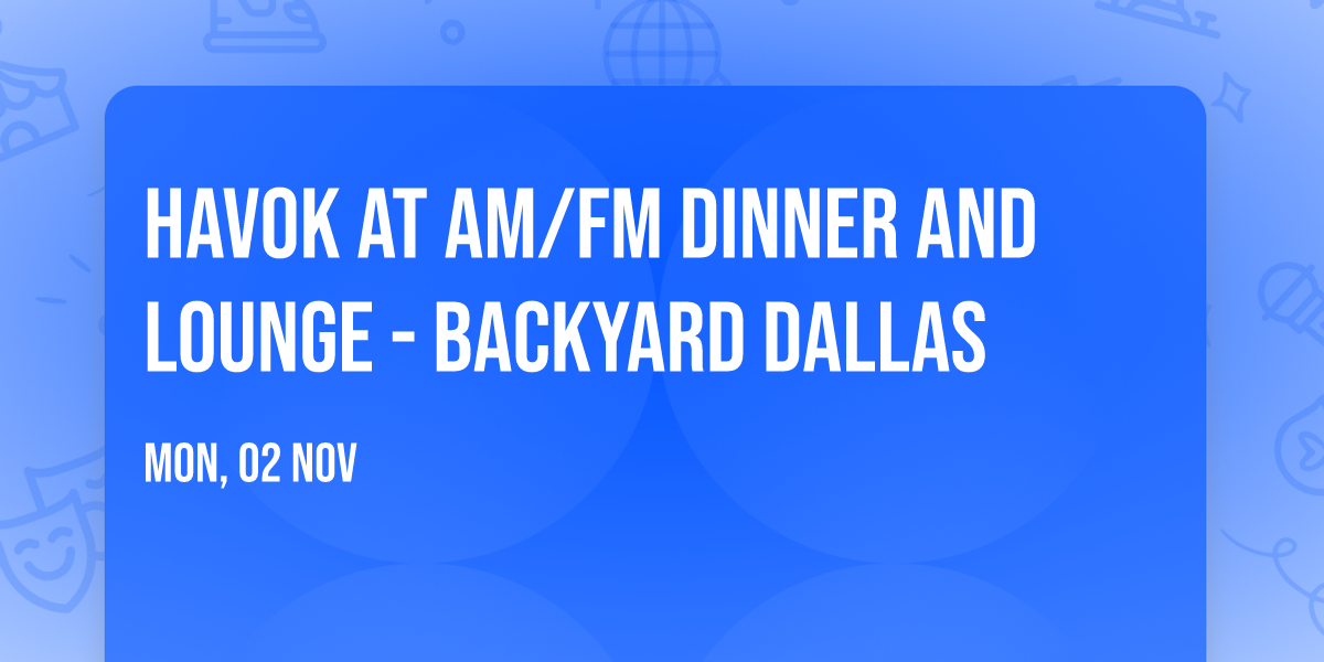 Havok at AM\/FM Dinner and Lounge - Backyard Dallas