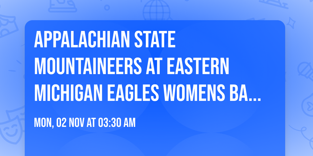 Appalachian State Mountaineers at Eastern Michigan Eagles Womens Basketball