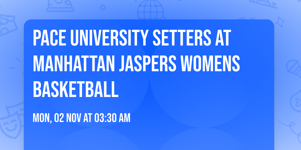 Pace University Setters at Manhattan Jaspers Womens Basketball