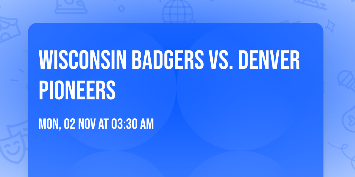 Wisconsin Badgers vs. Denver Pioneers
