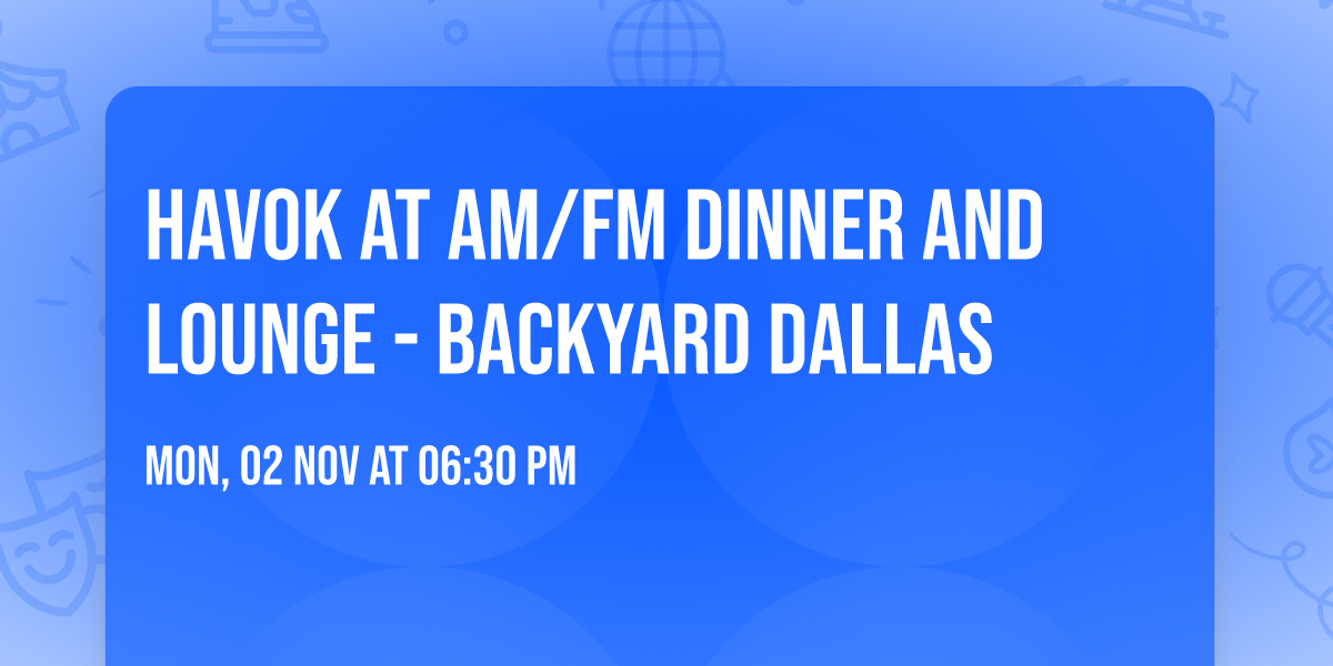 Havok at AM\/FM Dinner and Lounge - Backyard Dallas