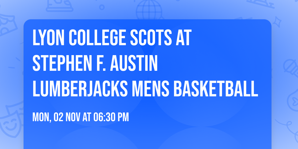 Lyon College Scots at Stephen F. Austin Lumberjacks Mens Basketball